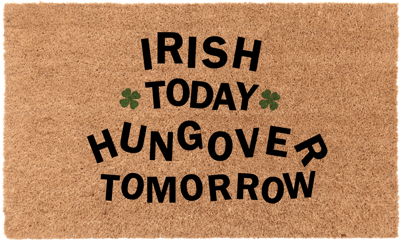 Irish Today Hungover Tomorrow | Coco Mats N More