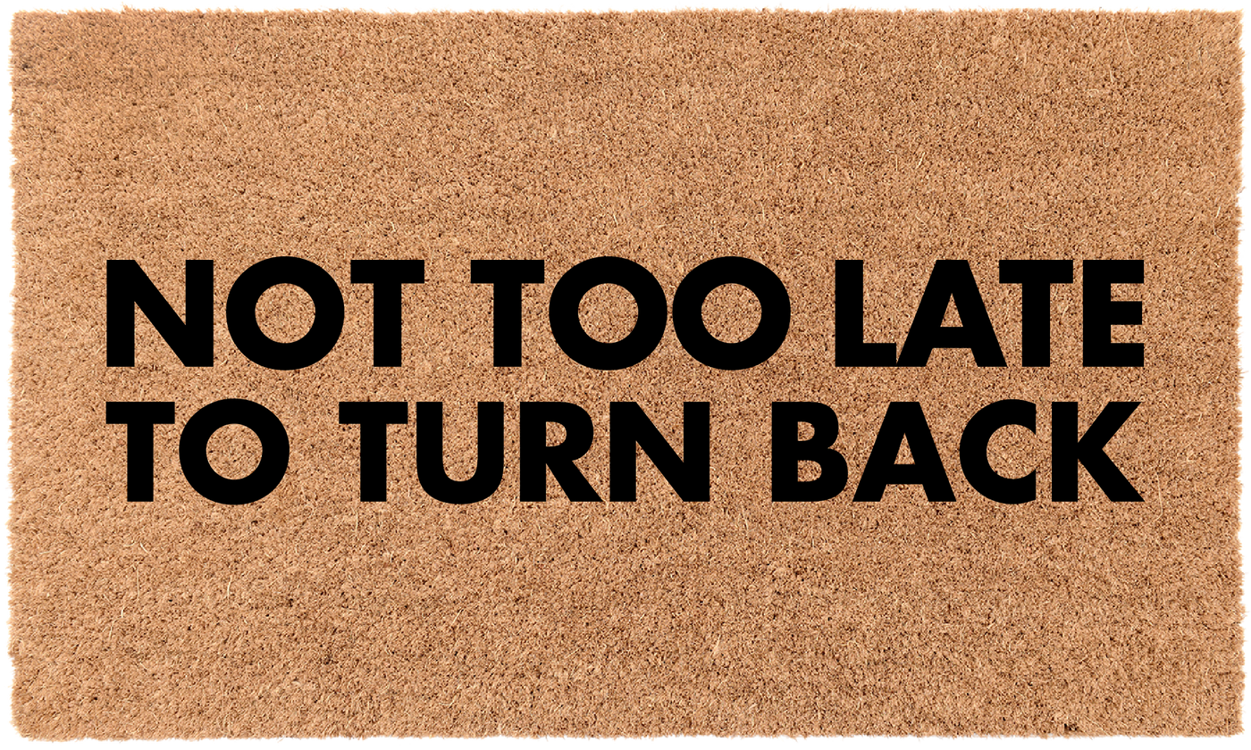 Not Too Late To Turn Back