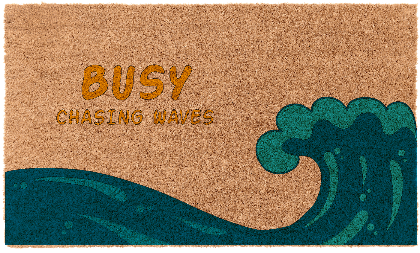 Busy Chasing Waves | Coco Mats N More