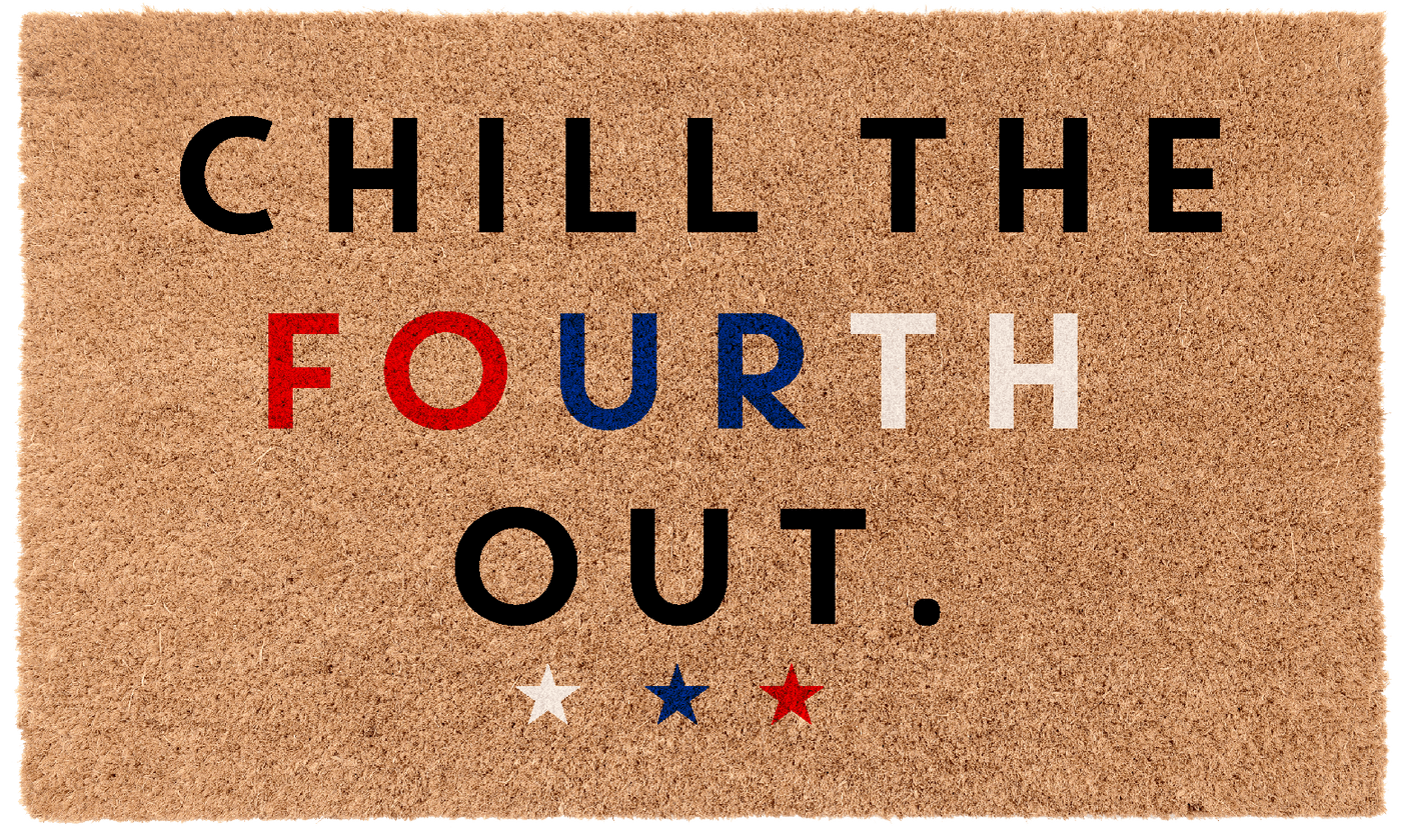 Chill The Fourth Out | Coco Mats N More