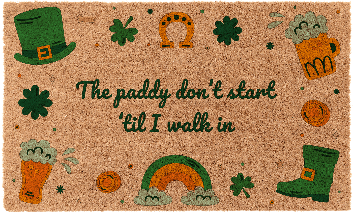 The paddy don't start 'til I walk in