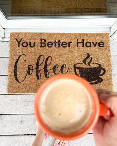 You Better Have Coffee | Coco Mats N More