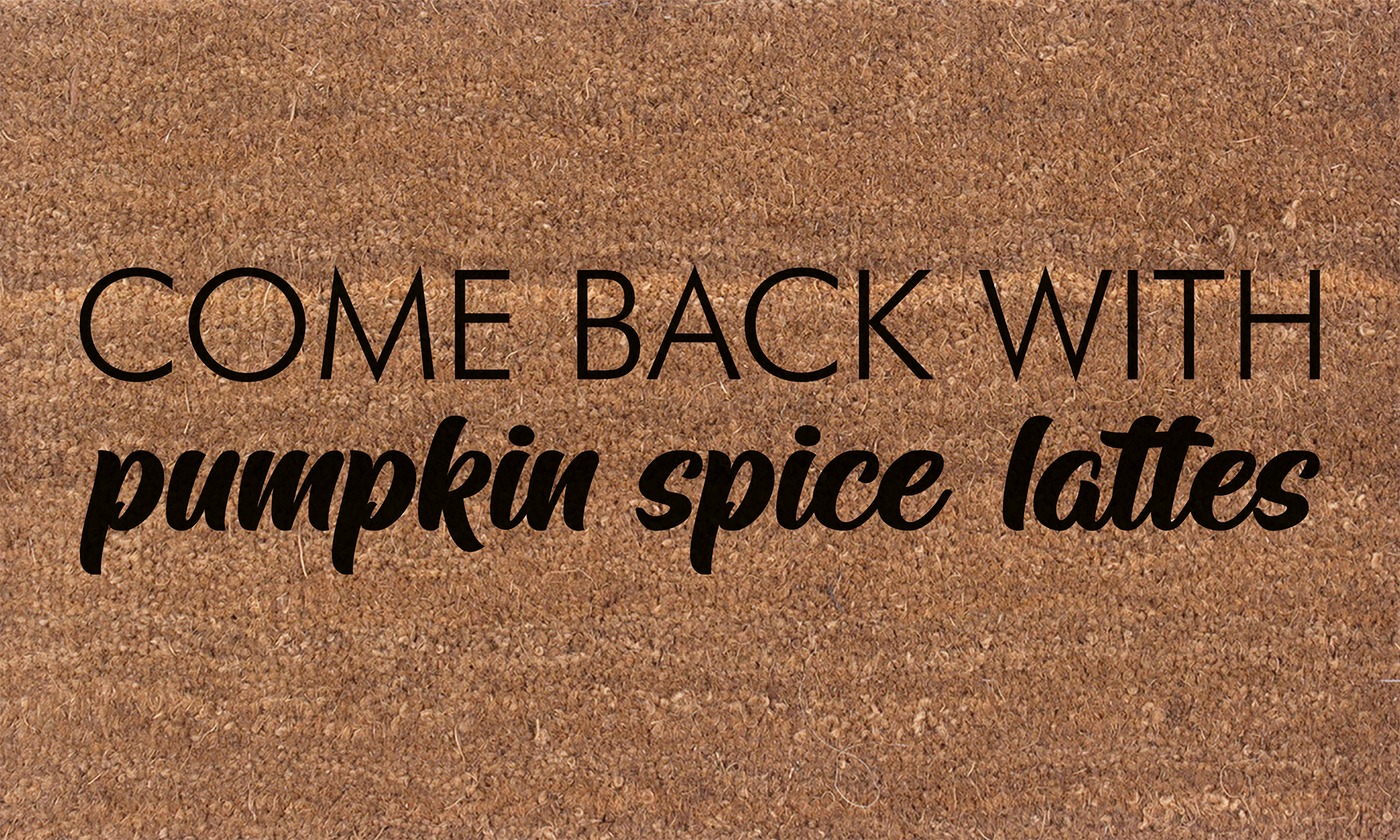 Come Back With Pumpkin Spice Lattes | Coco Mats N More