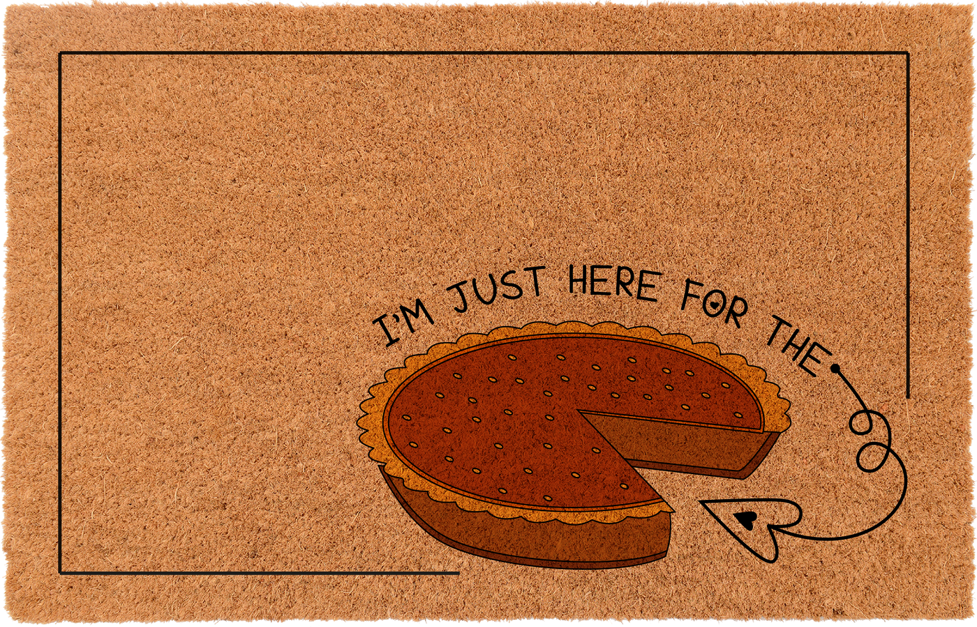 I'm Just Here For The Pie | Coco Mats N More