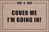 FUNNY DOORMAT - COVER ME, IM GOING IN!