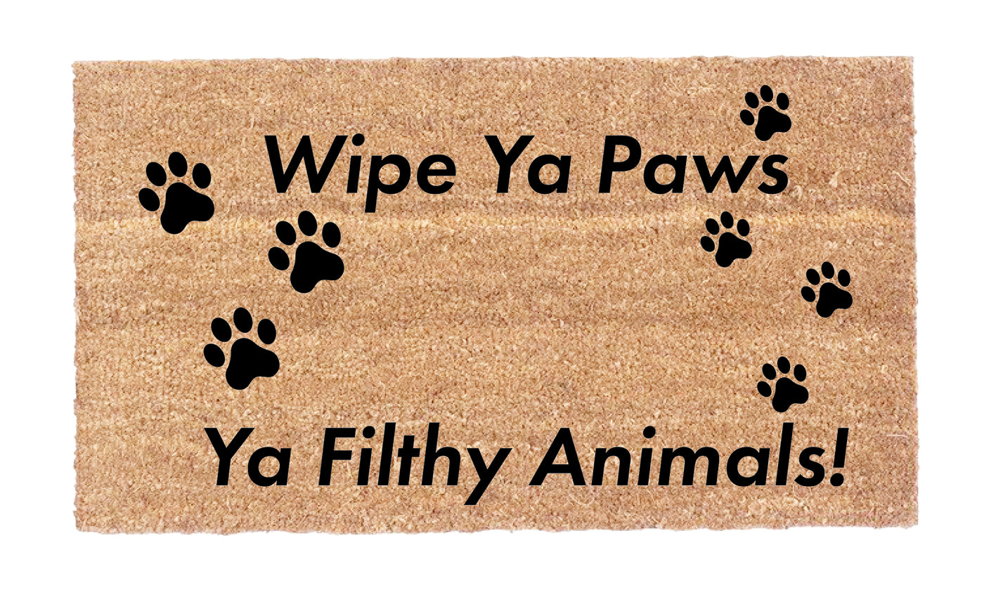 Wipe Ya Paws Ya Filthy Animals!