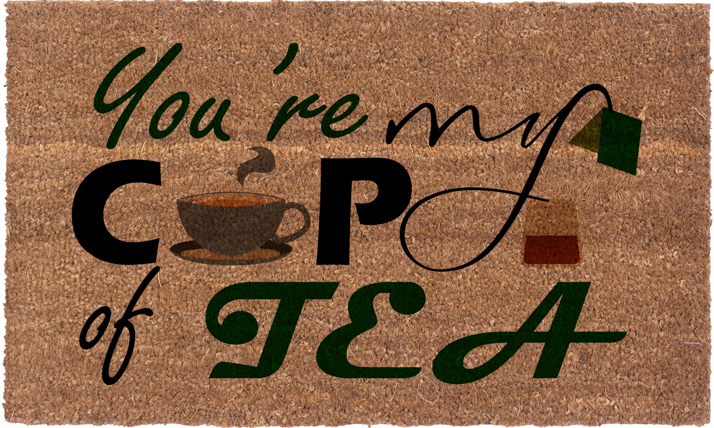 You Are My Cup Of Tea | Coco Mats N More