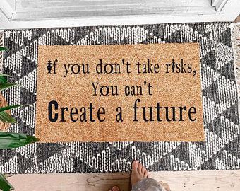If You Don't Take Risks, You Can't Create a Future Coir Doormat