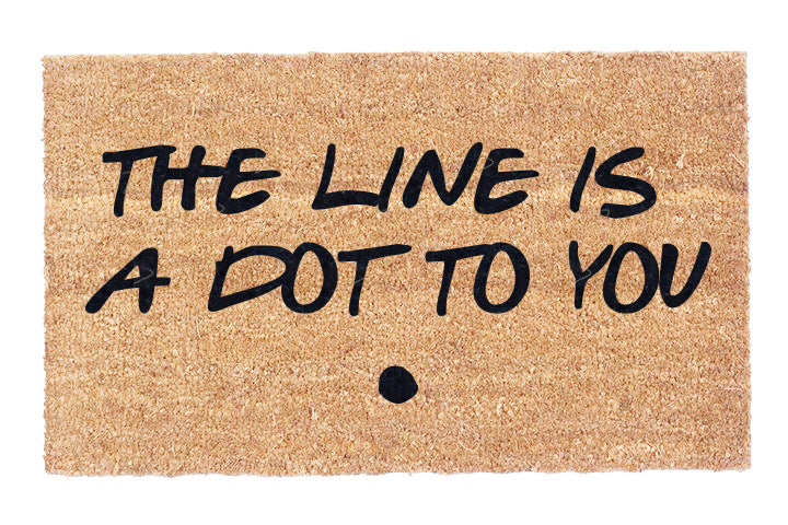 The Line Is A Dot To You.